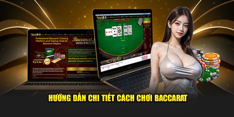 Hướng dẫn chi tiết các tân thủ cách chơi Baccarat