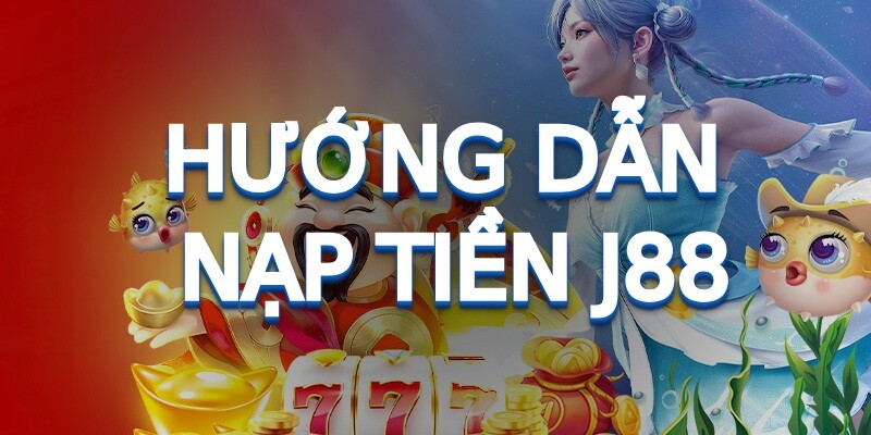 J88 cung cấp đa dạng nhiều phương thức nạp tiền