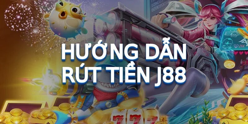 Rút tiền J88 luôn được người chơi đánh giá cao